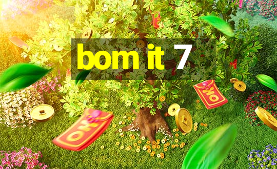 bom it 7