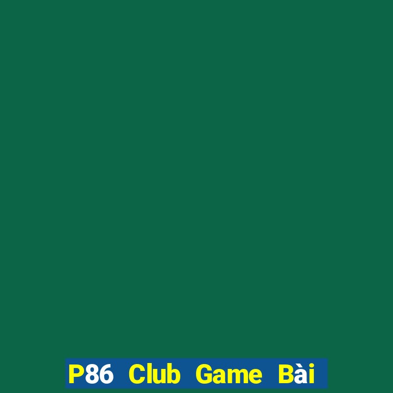 P86 Club Game Bài 1 Đổi 1