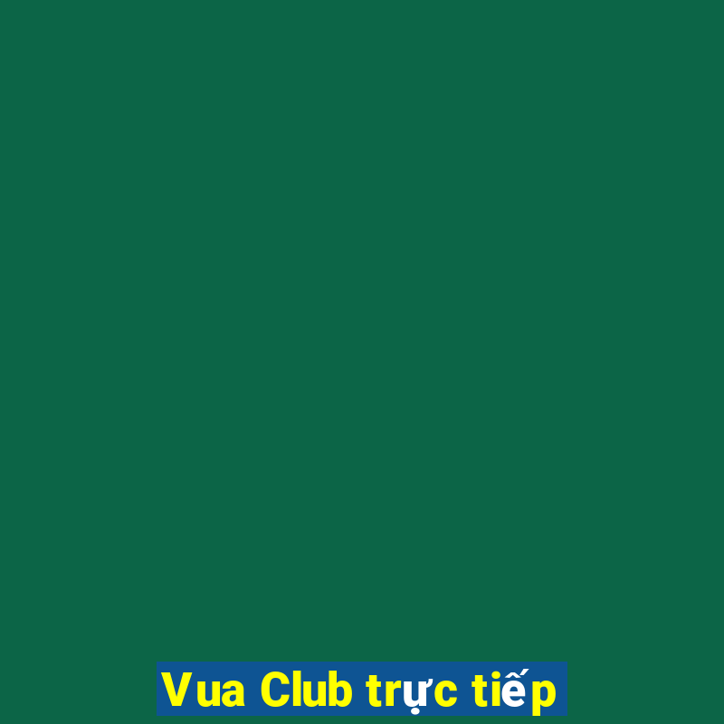 Vua Club trực tiếp