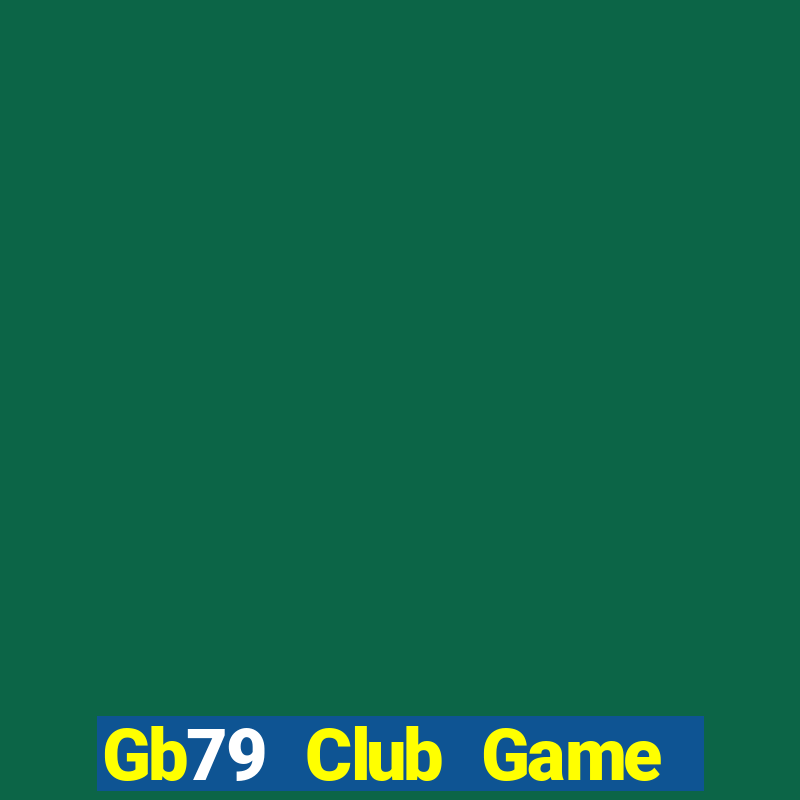 Gb79 Club Game Bài Uy Tín Nhất 2022