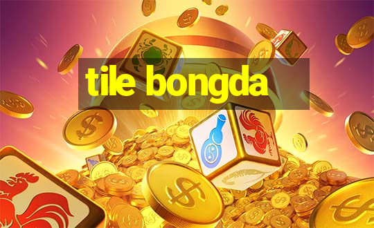 tile bongda