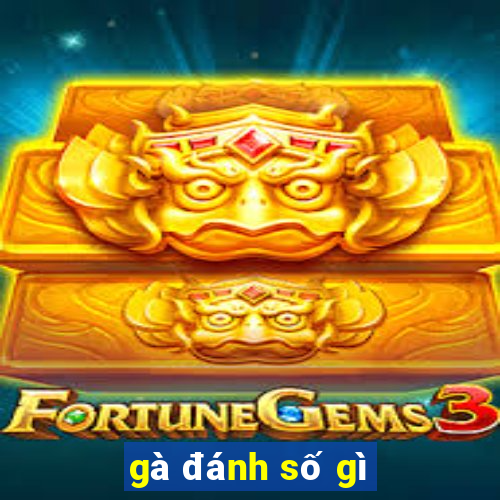 gà đánh số gì