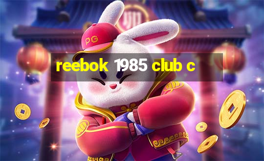 reebok 1985 club c