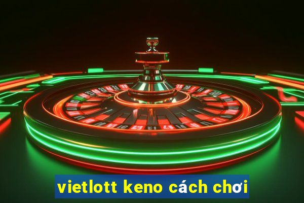 vietlott keno cách chơi