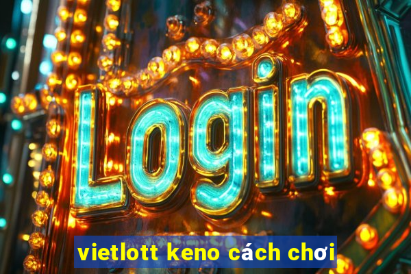 vietlott keno cách chơi