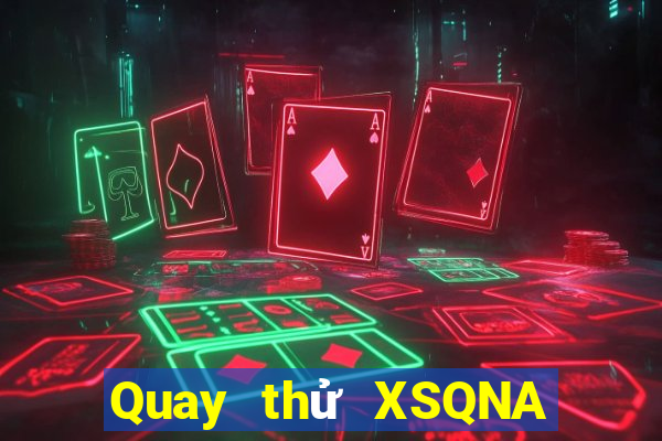 Quay thử XSQNA ngày 6