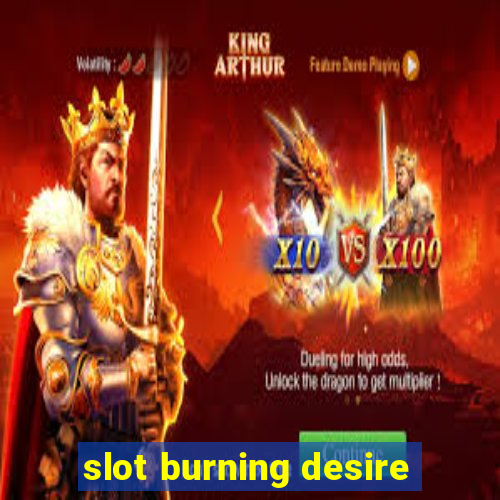 slot burning desire