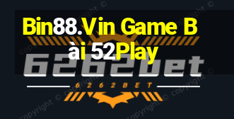 Bin88.Vin Game Bài 52Play