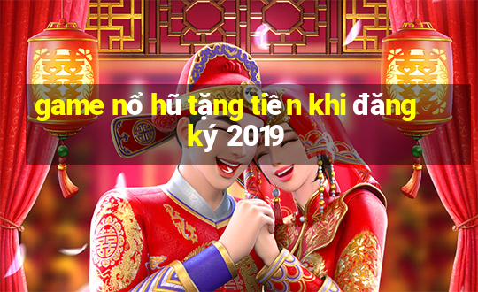 game nổ hũ tặng tiền khi đăng ký 2019