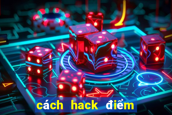 cách hack điểm máy xèng