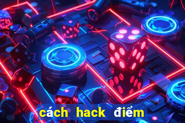 cách hack điểm máy xèng