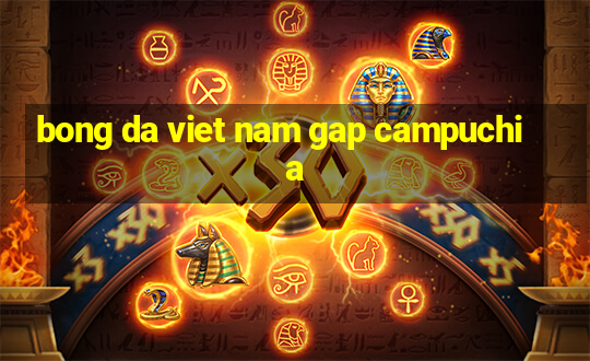 bong da viet nam gap campuchia