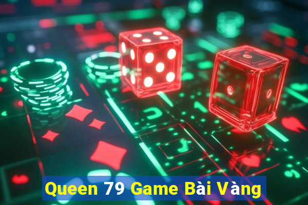 Queen 79 Game Bài Vàng