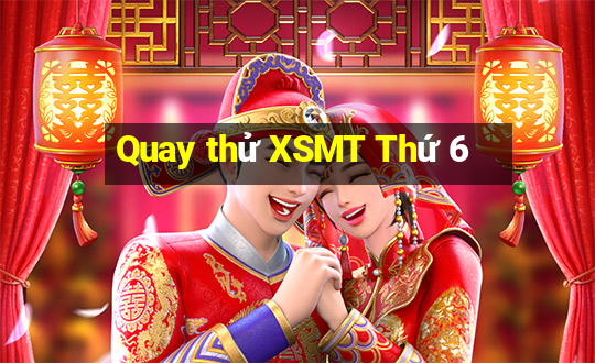 Quay thử XSMT Thứ 6