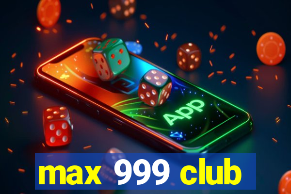 max 999 club