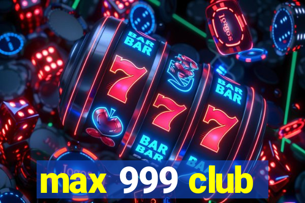 max 999 club