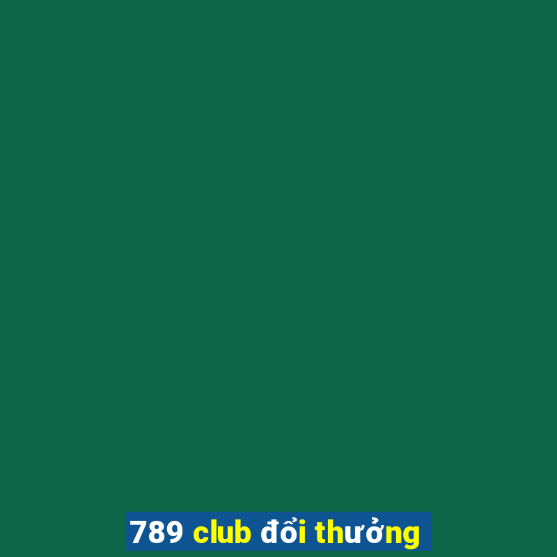 789 club đổi thưởng