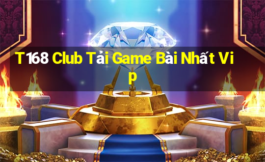 T168 Club Tải Game Bài Nhất Vip