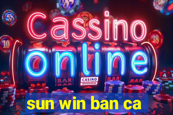 sun win ban ca