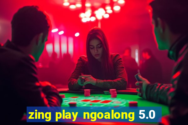 zing play ngoalong 5.0