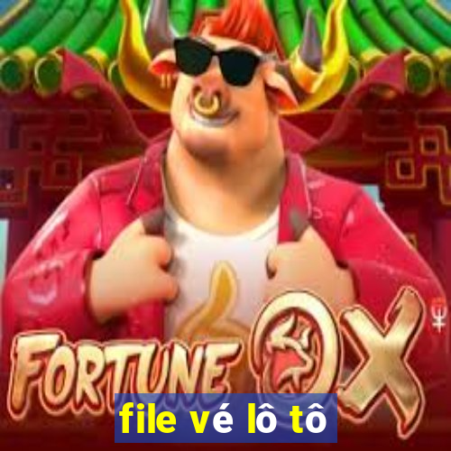 file vé lô tô