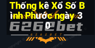 Thống kê Xổ Số Bình Phước ngày 30