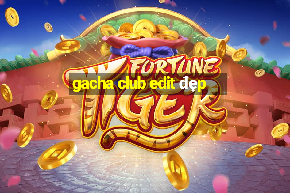 gacha club edit đẹp