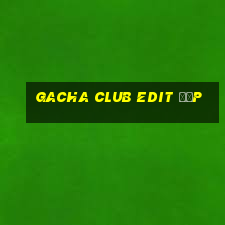 gacha club edit đẹp