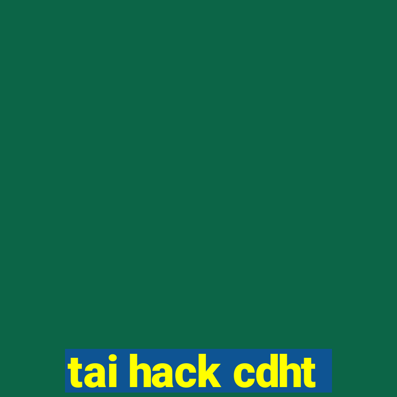 tai hack cdht