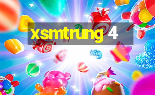 xsmtrung 4