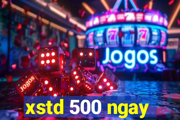 xstd 500 ngay