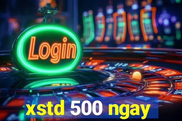 xstd 500 ngay