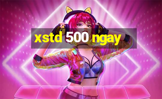 xstd 500 ngay