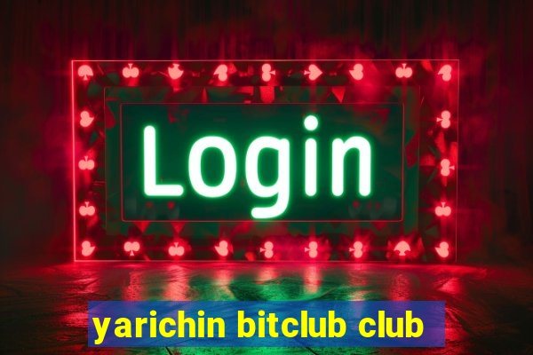 yarichin bitclub club