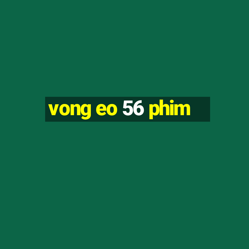 vong eo 56 phim