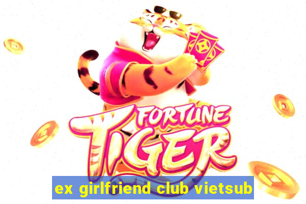 ex girlfriend club vietsub