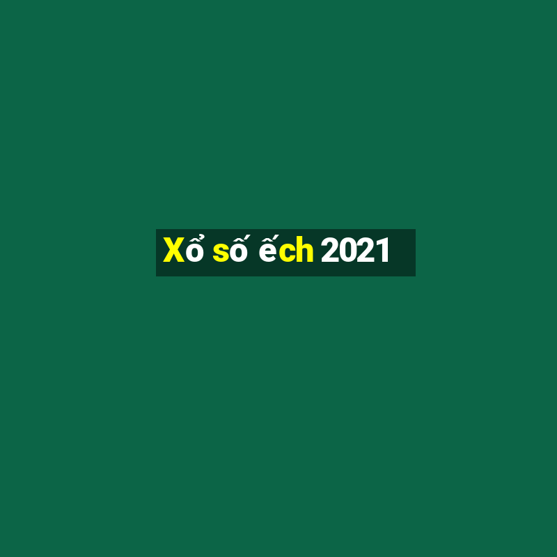 Xổ số ếch 2021