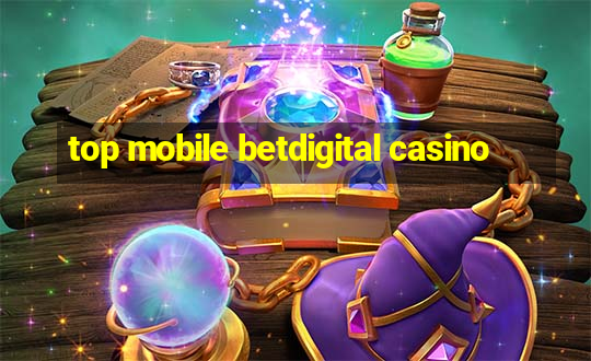 top mobile betdigital casino