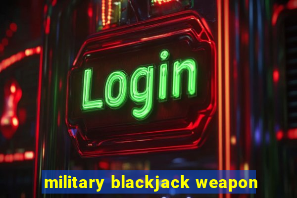 military blackjack weapon