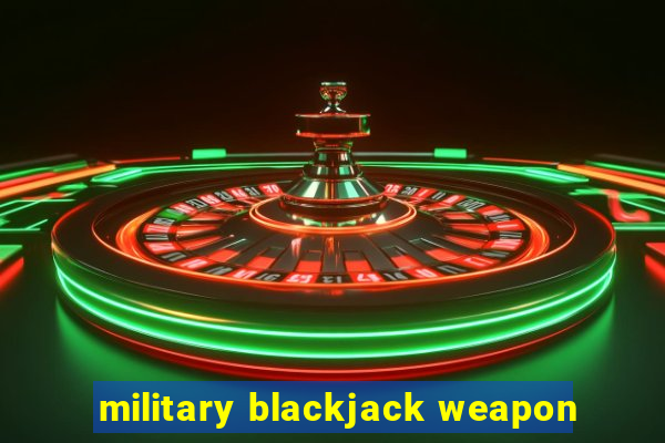 military blackjack weapon