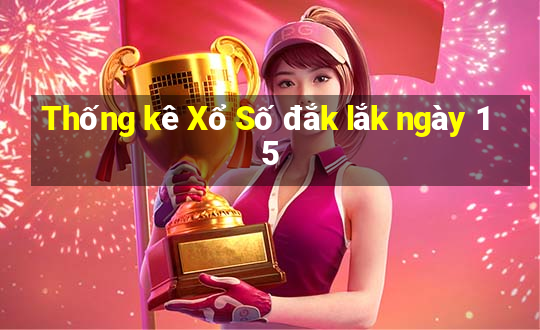 Thống kê Xổ Số đắk lắk ngày 15