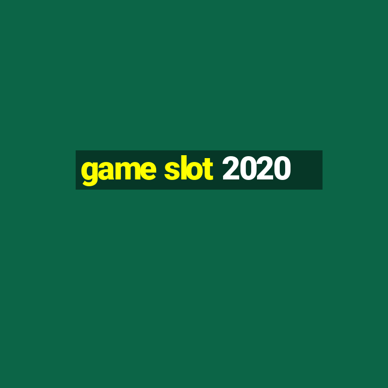 game slot 2020