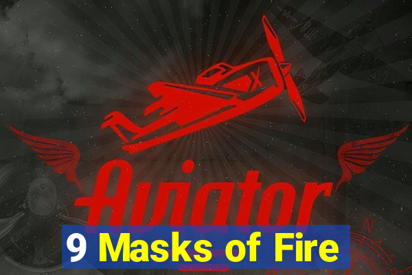 9 Masks of Fire