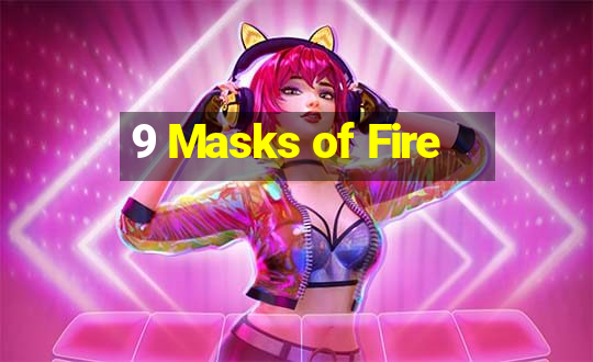 9 Masks of Fire