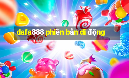 dafa888 phiên bản di động