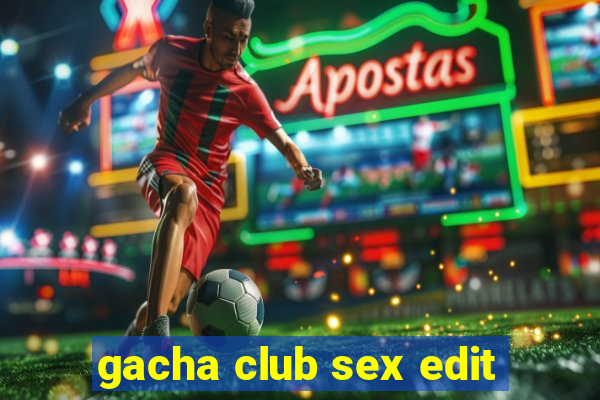 gacha club sex edit