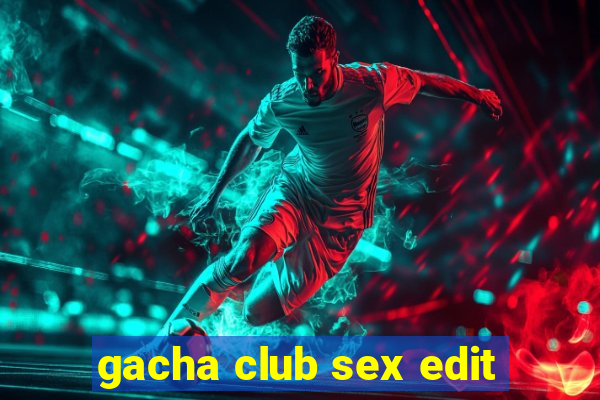 gacha club sex edit