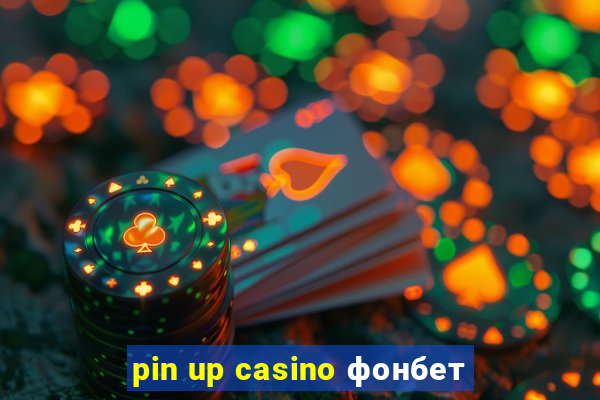 pin up casino фонбет