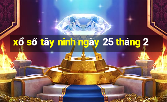 xổ số tây ninh ngày 25 tháng 2