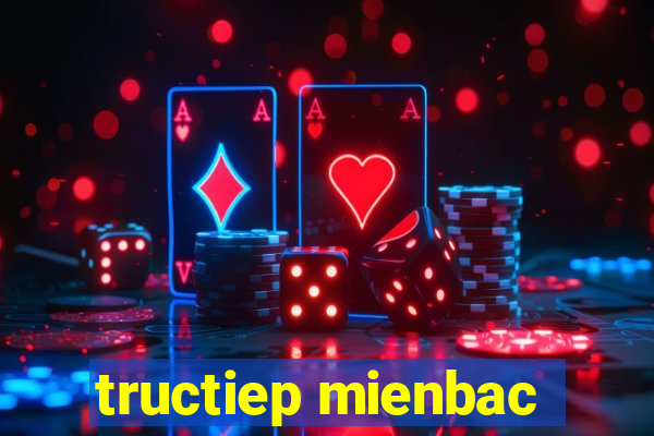 tructiep mienbac